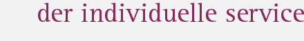 Der individuelle Service
